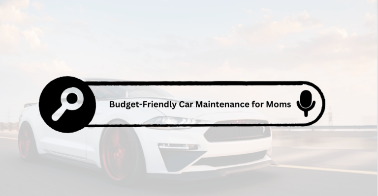 The Ultimate Guide to Budget-Friendly Car Maintenance for Moms