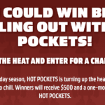 The HOT POCKETS “Turn Up the Heat” Sweepstakes: 30 Winners will get $500 Each!