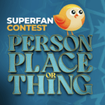 Join the Excitement: Enter the Person, Place or Thing Super Fan Contest and Win Big!