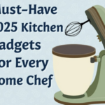 Must-Have 2025 Kitchen Gadgets for Every Home Chef