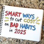 Smart Ways to Cut Costs on Bad Habits in 2025