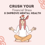 How to Crush Your Financial Stress & Improve Mental Health