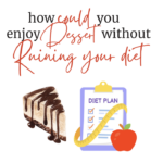 How to Enjoy Desserts Without Ruining Your Diet