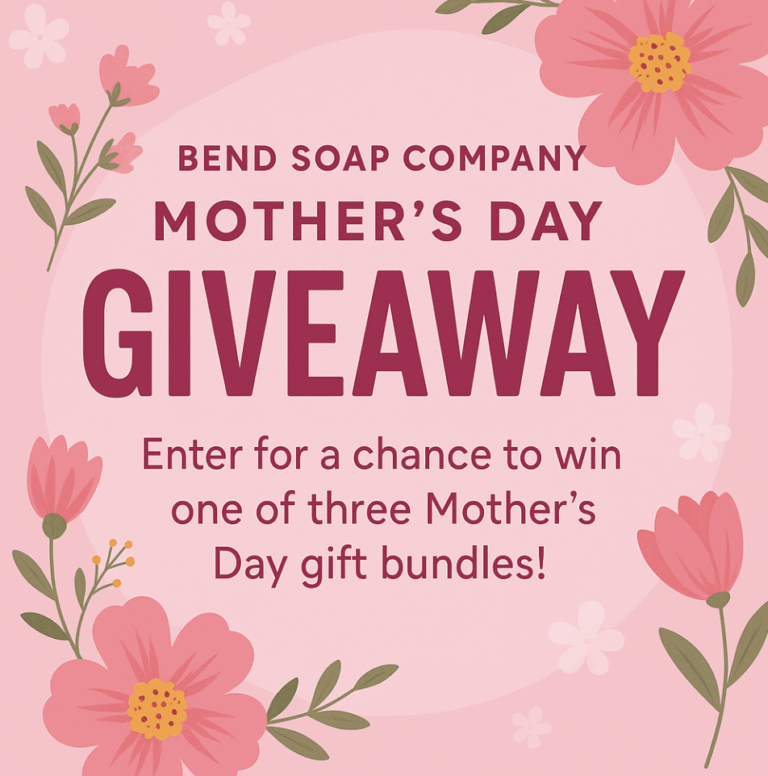 Bend Soap Company Mother’s Day Giveaway – Win a Luxurious Gift Bundle for a Special Woman in Your Life