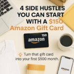 4 Side Hustles You Can Start with a $150 Amazon Gift Card